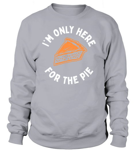 Only Here For The Pie Thanksgiving Sweatshirt Unisex
