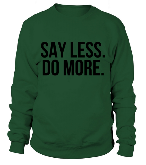 Say less do more Sweatshirt Unisex