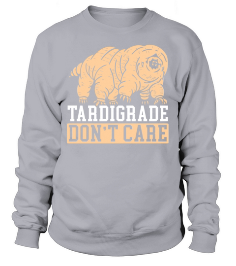 Tardigrade Dont Care Water Bear Biology Sweatshirt Unisex