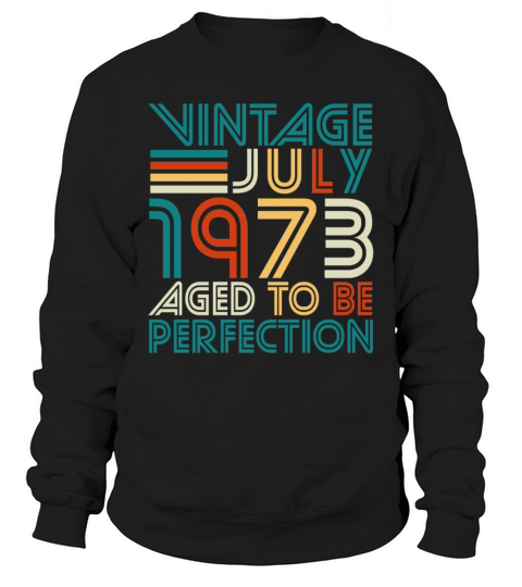 Vintage Perfection In July 1973 Sweatshirt Unisex