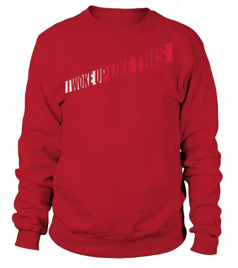 woke up like this Sweatshirt Unisex