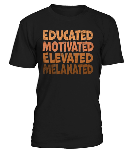 Educated Motivated Elevated Melanated Melanin T-Shirt Unisex