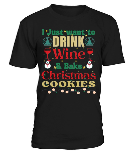 I Just Want To Drink Wine And Bake Cookies T-Shirt Unisex