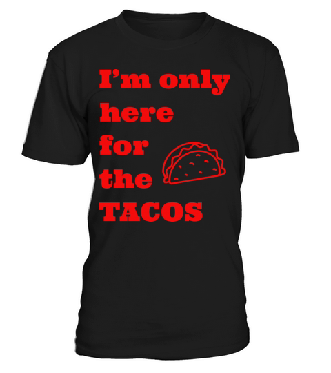 Im only here for the tacos T-Shirt Unisex