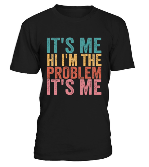 Its Me Hi Im the Problem Its Me Vintageholidays b T-Shirt Unisex