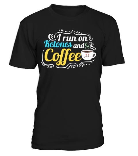 Keto Diet Quote I Run On Ketones And Coffee T-Shirt Unisex