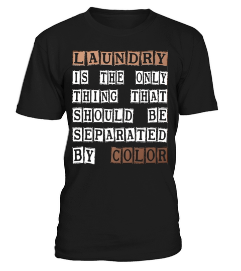 Laundry The Only Thing Separated By Color Quote T-Shirt Unisex