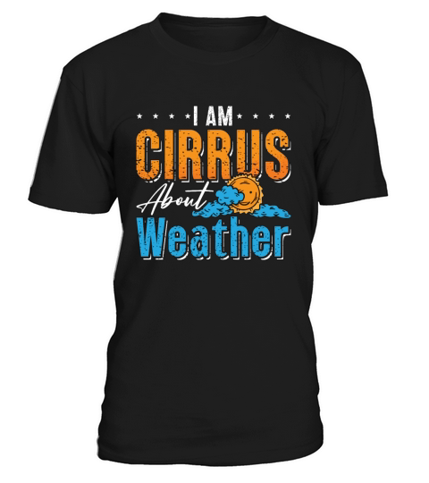 Meteorology I Am Cirrus About Storms Meteorologist T-Shirt Unisex