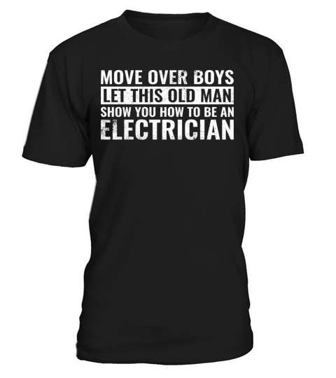 Move Over Boys Let This Old Man Show You Electrici T-Shirt Unisex