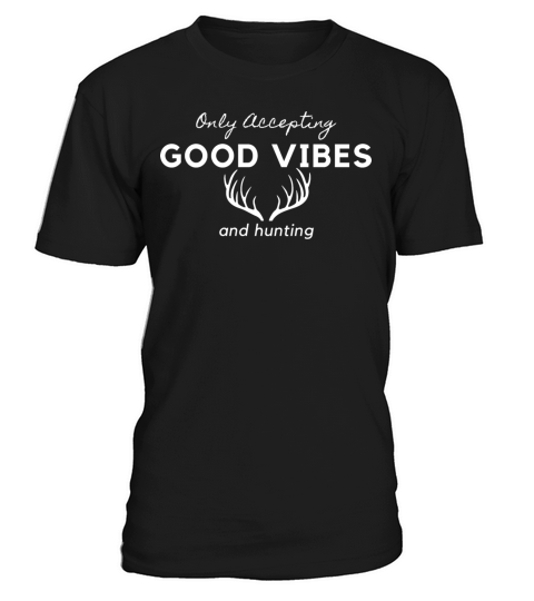 only accepting good vibes and hunting lover gifts T-Shirt Unisex