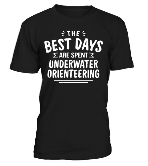 The Best Days Are Spent Underwater Orienteering T-Shirt Unisex
