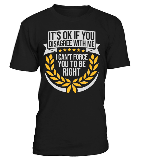 you disagree with me T-Shirt Unisex
