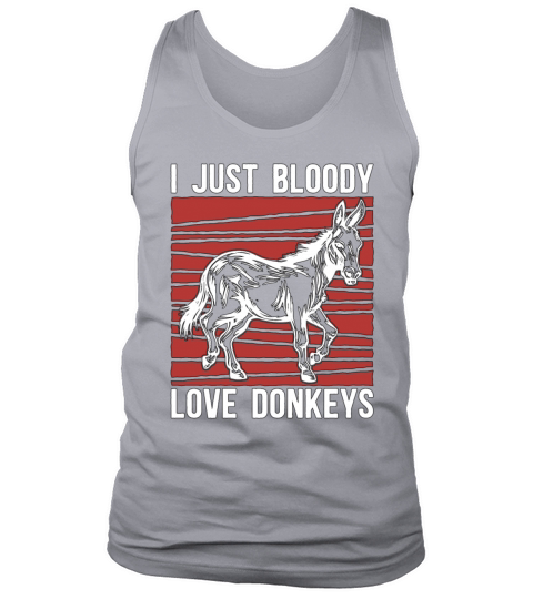 Donkey I Just Bloody Love Donkeys Farmer Pet Lover Tank Top Unisex