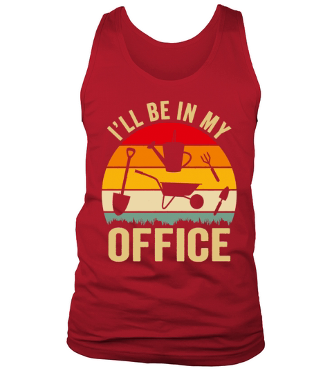 Funny Gardening Design Ill be in My OFFICE Tank Top Unisex