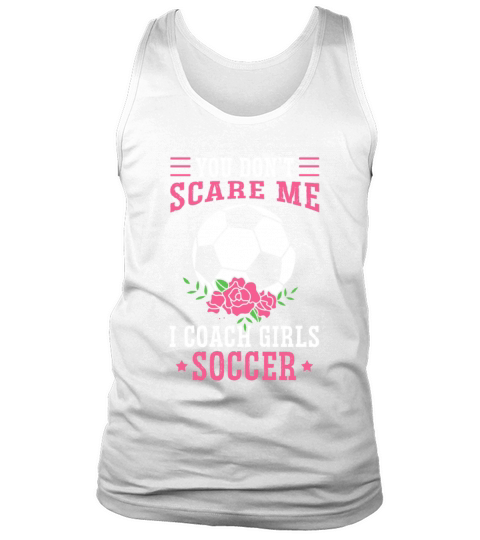 Funny Soccer Coach You Dont Scare Me I Coach Tank Top Unisex