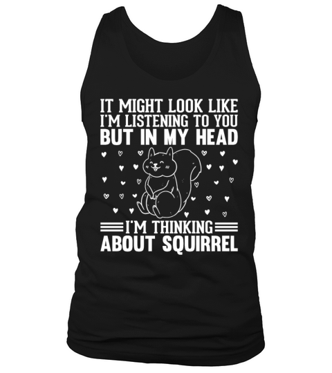 It Might Look Like Im Listening - Squirrel Lover Tank Top Unisex