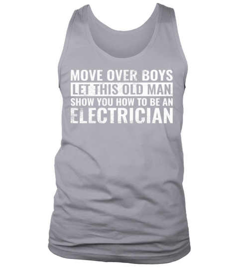 Move Over Boys Let This Old Man Show You Electrici Tank Top Unisex
