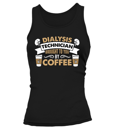 Dialysis Technician Brought Coffee Nephrologist Tank top Woman
