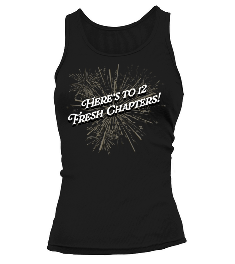 Heres to 12 Fresh Chapters Happy New Year Sayings Tank top Woman
