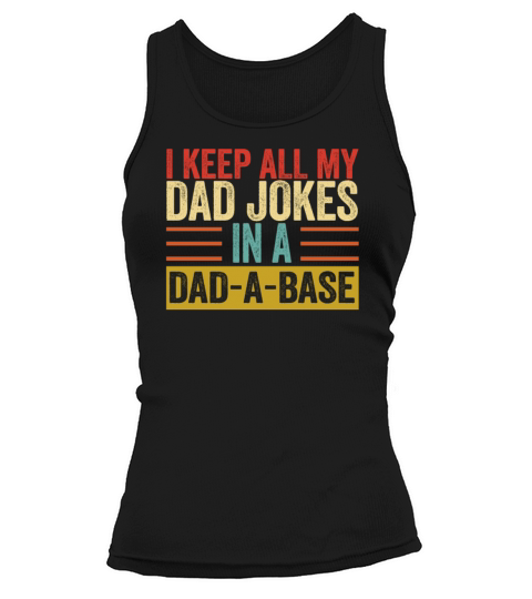 I Keep All My Dad Jokes In A Dad A Base Tank top Woman