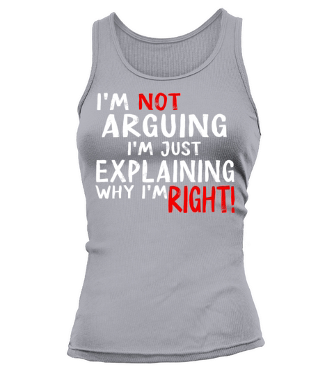 Im Not Arguing Im Just Explaining Why Im Right Tank top Woman