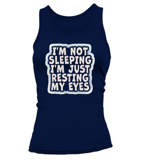 Im Not Sleeping Im Just Resting My Eyes Tank top Woman