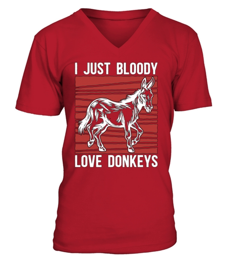 Donkey I Just Bloody Love Donkeys Farmer Pet Lover V-Neck T-shirt