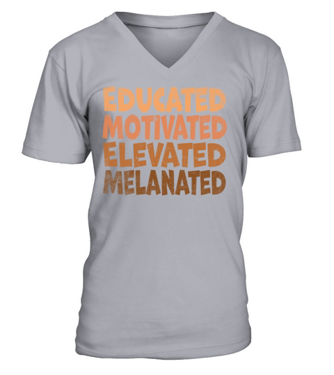 Educated Motivated Elevated Melanated Melanin V-Neck T-shirt