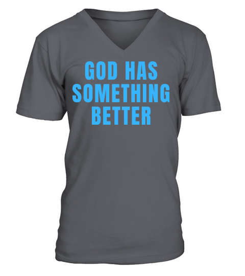 God Has Something Better - Christian Quotes V-Neck T-shirt