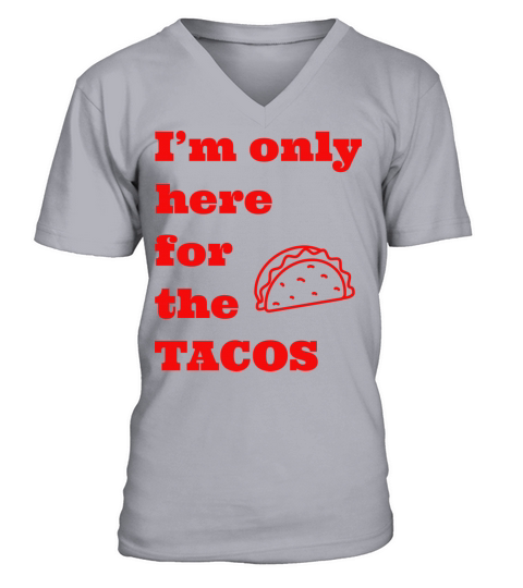 Im only here for the tacos V-Neck T-shirt