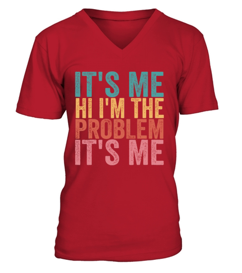 Its Me Hi Im the Problem Its Me Vintageholidays b V-Neck T-shirt