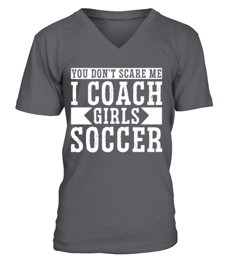 Mens Funny Soccer Coach - You Dont Scare Me I V-Neck T-shirt