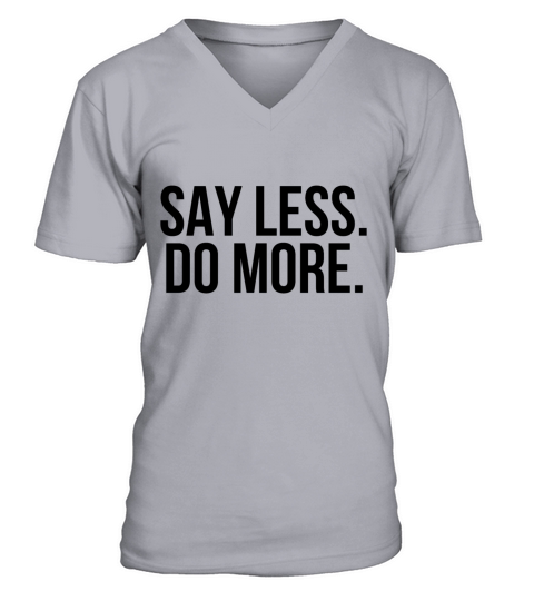 Say less do more V-Neck T-shirt