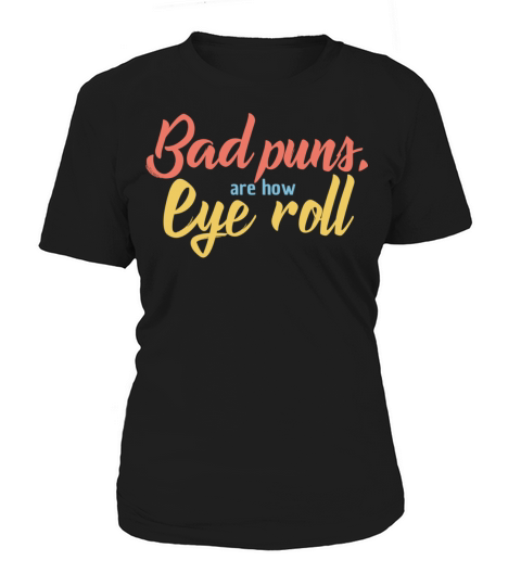 Bad Puns are How Eye Roll Vintage Funny Quote Pun Women's T-Shirt