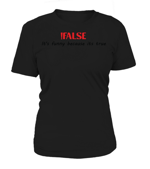 False Its Funny Because Its True Women's T-Shirt