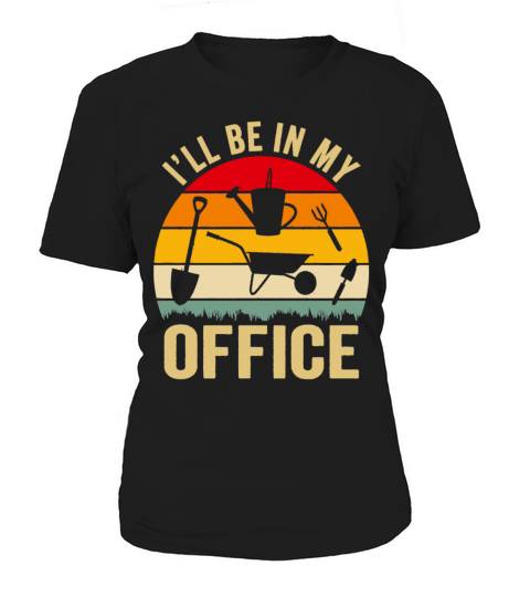 Funny Gardening Design Ill be in My OFFICE Women's T-Shirt