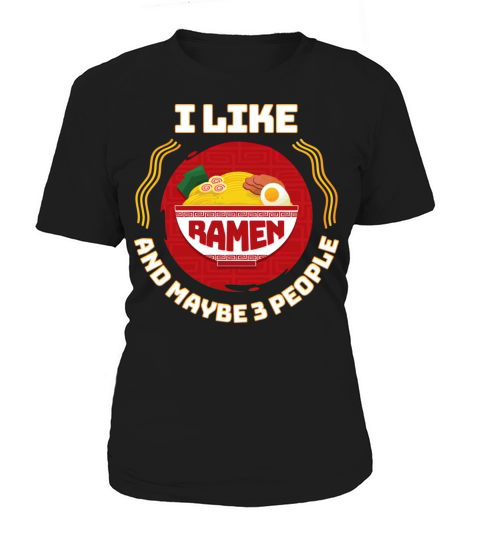 I Like Ramen And Maybe 3 People Ramen Japanese Noo Women's T-Shirt