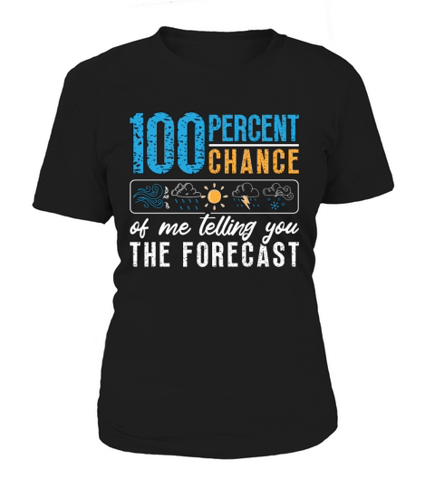 Meteorology 100 Percent Chance Weather Forecasting Women's T-Shirt