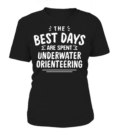 The Best Days Are Spent Underwater Orienteering Women's T-Shirt
