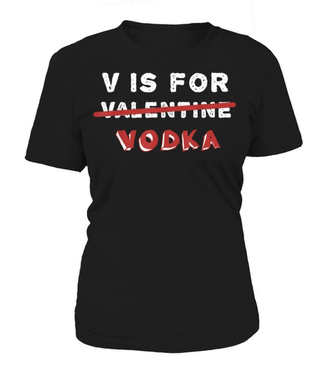 V Is For Vodka Anti Valentines Day T Drinking Women's T-Shirt