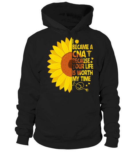 I Became A CNA Because Your Life Is Worth My Time Hoodie Unisex