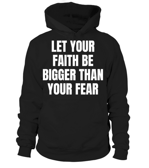 Let Your Faith Be Bigger Than Your Fear Christian Hoodie Unisex