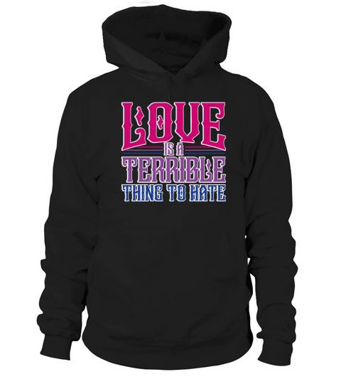 Love Is A Terrible Thing To Hate Bisexual Pride Hoodie Unisex