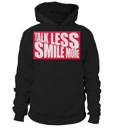 talk less smile more Hoodie Unisex