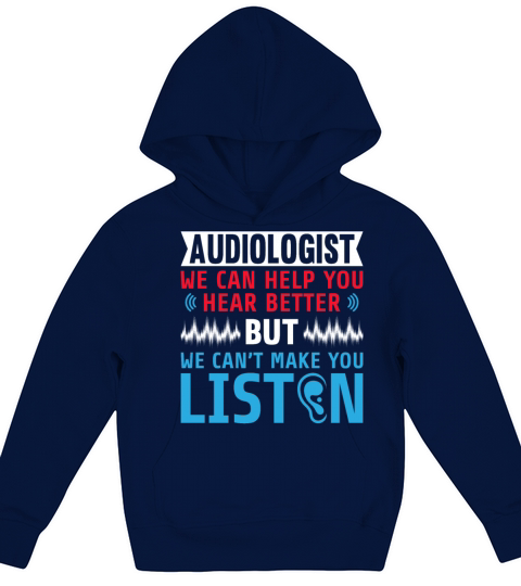 Funny Audiologist We Cant Make You Listen Kids Hoodie