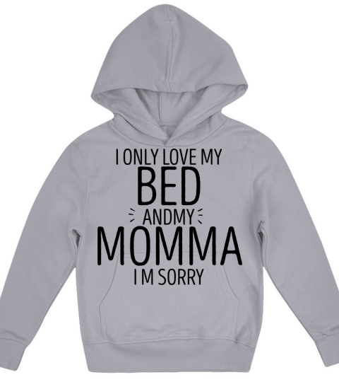 I Only Love My Bed And My Momma Im Sorry Kids Hoodie