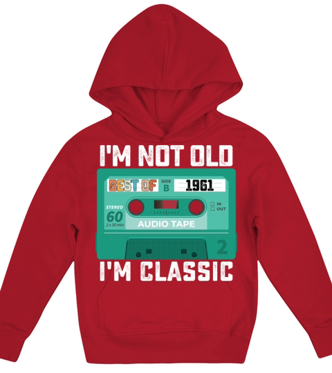 Im Not Old Im Best Of 1961 Classic Kids Hoodie