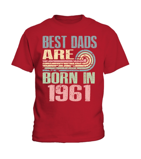 Best Dads Are Born In 1961 62 Years Old 62th Kids T-Shirt