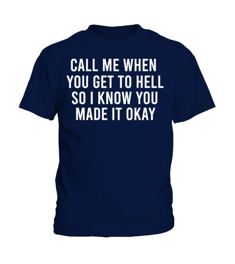 Call Me When You Get To Hell So I Know You Made It Kids T-Shirt