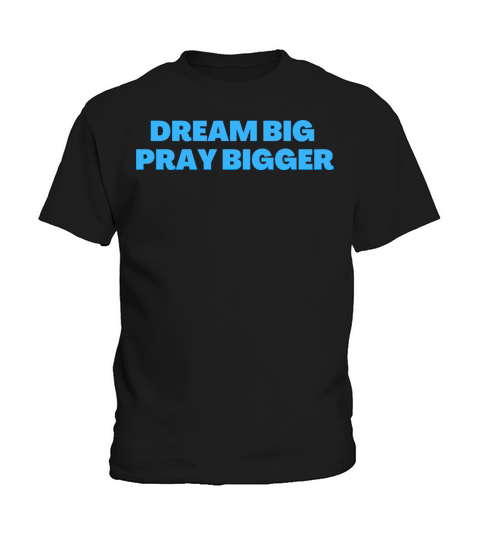 Dream Big Pray Bigger - Christian Quotes Kids T-Shirt